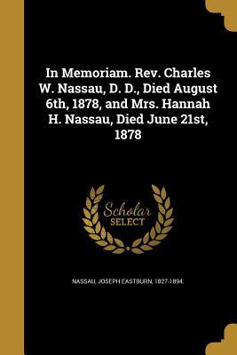 [cebbc] ^F.u.l.l.# *D.o.w.n.l.o.a.d! In Memoriam. REV. Charles W. Nassau, D. D., Died August 6th, 1878, and Mrs. Hannah H. Nassau, Died June 21st, 1878 - Joseph Eastburn 1827-1894 Nassau @ePub~