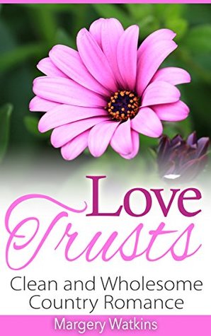 [6c72e] !R.e.a.d^ ^O.n.l.i.n.e! Love Trusts: Clean and Wholesome Country Romance - Margery Watkins *PDF@