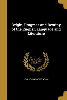 [17850] *Read^ Origin, Progress and Destiny of the English Language and Literature - John A. Weisse @ePub*