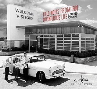 [c9bf5] !Read! ~Online! Field Notes From an Adventurous Life: A Guided Journal - Inc Atria Senior Living ~ePub%