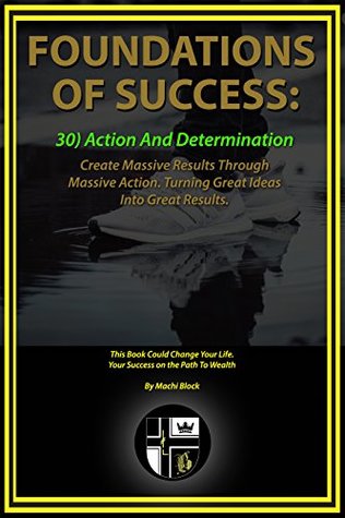 [6eb70] @Full^ ^Download^ Foundations Of Success - Action And Determination: Create Massive Results Through Massive Action. Turning Great Ideas Into Great Results. - Machi Block %e.P.u.b*