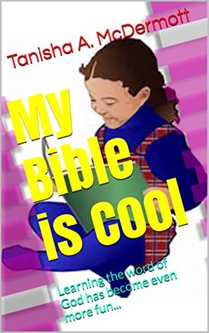 [c7cb5] %Read~ My Bible is Cool - Volume 1: Learning the word of God has become even more fun - Tanisha A. McDermott ~P.D.F~