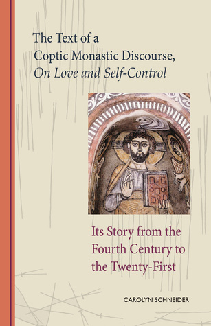 ff65e] ^D.o.w.n.l.o.a.d@ The Text of a Coptic Monastic Discourse On Love and Self-Control: Its Story from the Fourth Century to the Twenty-First - Carolyn Schneider @PDF^