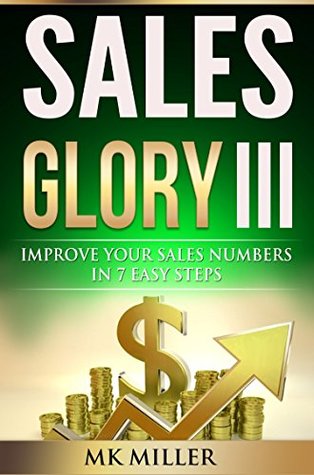 [c9e94] %R.e.a.d* *O.n.l.i.n.e* Sales Glory III: Improve Your Sales Numbers in 7 Easy Steps - M.K. Miller *PDF@
