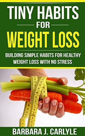 [62f09] #R.e.a.d* *O.n.l.i.n.e^ Tiny Habits For Weight Loss: Building Simple Habits For Healthy Weight Loss With No Stress - Barbara J. Carlyle %P.D.F%