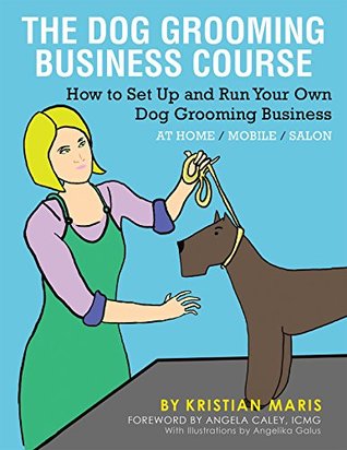 [9b1f3] *Download* The Dog Grooming Business Course: How to Set up and Run Your Own Dog Grooming Business. at Home. Mobile. Salon. - Kristian Maris ~ePub^