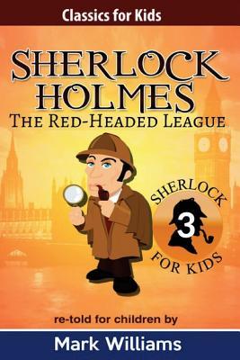 [96e45] !R.e.a.d* *O.n.l.i.n.e# Sherlock Holmes Re-Told for Children: The Red-Headed League: Large Print Edition - Mark Williams ^ePub~
