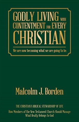 [b652d] #R.e.a.d~ Godly Living with Contentment for Every Christian: We Are Now Becoming What We Are Going to Be - Malcolm J. Borden ~ePub^