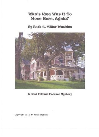 [7e69b] %Download@ Whose Idea Was It To Move Here, Again? (Best Friends Forever Mystery Book 1) - Beth Miller-Watkins ~P.D.F@