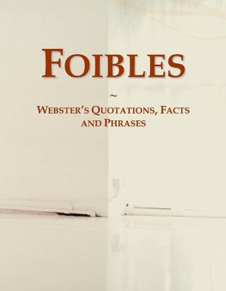 5a454] !D.o.w.n.l.o.a.d^ Foibles: Webster's Quotations, Facts and Phrases - Icon Group International @ePub!