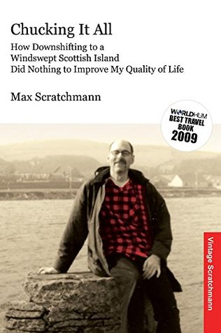 [ebb7c] ~Download@ Chucking It All: How Downshifting to a Windswept Scottish Island Did Nothing to Improve My Quality of Life - Max Scratchmann #PDF%