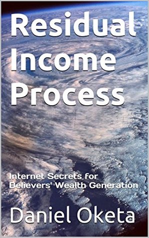 [00c2f] !R.e.a.d# Residual Income Process: Internet Secrets for Believers' Wealth Generation - Daniel Oketa ~PDF!