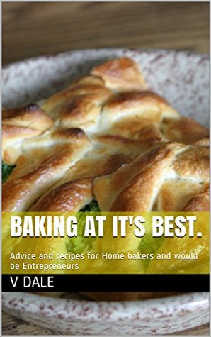 [208c7] #R.e.a.d@ ~O.n.l.i.n.e~ Baking at its Best.: Advice and Recipes for Home Bakers and would be Entrepreneurs - v dale *P.D.F!