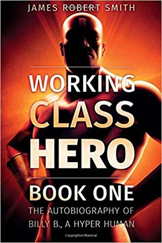 [29a2b] %Read# Working Class Hero (The Autobiography of Billy B., a Hyper Human, #1) - James Robert Smith %e.P.u.b*