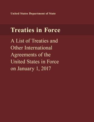 [1272b] *Full! ^Download# Treaties in Force: A List of Treaties and Other International Agreements of the United States in Force on January 1, 2017 - U.S. Department of State %PDF@
