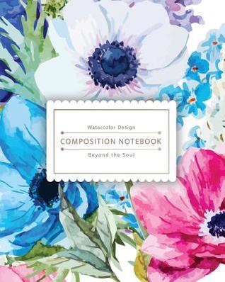 [aa871] ^R.e.a.d# #O.n.l.i.n.e~ Composition Notebook: Watercolor Flower Composition Notebook for Study - The Best Size to Take Notes -  %PDF*