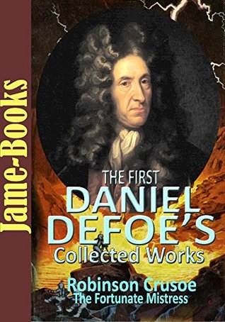 [0da8b] @R.e.a.d~ The First Daniel Defoe's Collected Works: Robinson Crusoe, Memoirs of a Cavalier, The Fortunate Mistress, A Journal of the Plague Year, and More! (7 Works) - Daniel Defoe #P.D.F^