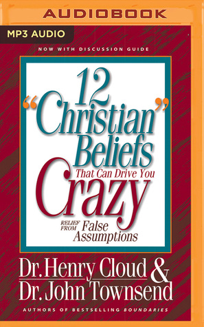 [38139] !Read^ @Online* 12 Christian Beliefs That Can Drive You Crazy: Relief from False Assumptions - Henry Cloud ~PDF^
