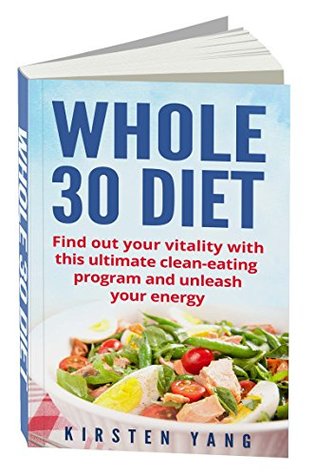 [0b5f7] ^Read% #Online* Whole 30 Diet: Find out your vitality with this ultimate clean-eating program and unleash your energy (whole 30 cookbook) - Kirsten Yang ^PDF%