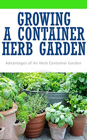 [54bd3] ^R.e.a.d@ !O.n.l.i.n.e~ Growing A Container Herb Garden: Advantages of An Herb Container Garden - Anne Wilkinson %e.P.u.b^