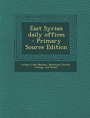 [8e922] @Read@ %Online! East Syrian Daily Offices - Primary Source Edition - Arthur John Maclean ^PDF*