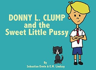 [14f9b] ~Download% Donny L. Clump and the Sweet Little Pussy (Donny L Clump Book 1) - E.M. Lindsay *e.P.u.b#
