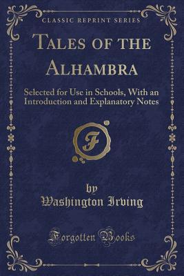 [9c798] !Read! Tales of the Alhambra: Selected for Use in Schools, with an Introduction and Explanatory Notes (Classic Reprint) - Washington Irving *ePub%