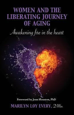 [77529] ~Full^ %Download% Women and the Liberating Journey of Aging: Awakening Fire in the Heart - Marilyn Loy Every Dmin #ePub!