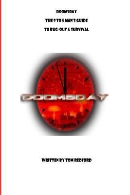 [3ca54] ^Read@ Doomsday The 9 to 5 Man's Guide to Bug-Out and Survival - Tom Redford ^PDF!