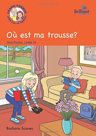 e577f] !D.o.w.n.l.o.a.d* Où est ma trousse? (Where's my pencil case?): Luc et Sophie French Storybook (Part 1, Unit 14) - Barbara Scanes @ePub!
