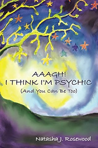 [966ef] @R.e.a.d* !O.n.l.i.n.e^ Aaagh! I Think I'm Psychic: (And You Can Be Too) (Psychic Development Book 1) - Natasha J. Rosewood %ePub@
