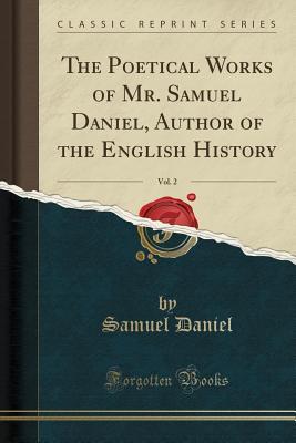 [1f16c] ~Full# !Download^ The Poetical Works of Mr. Samuel Daniel, Author of the English History, Vol. 2 (Classic Reprint) - Samuel Daniel ~P.D.F^