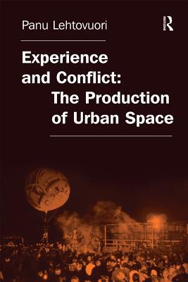 [17ffe] #R.e.a.d! Experience and Conflict: The Production of Urban Space - Panu Lehtovuori ^PDF^