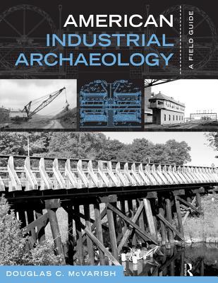 [1c87a] ^R.e.a.d^ *O.n.l.i.n.e# American Industrial Archaeology: A Field Guide - Douglas C McVarish #ePub%