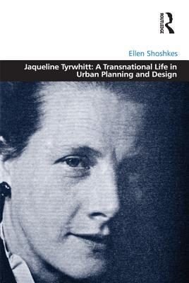 [20bf5] %Read% Jaqueline Tyrwhitt: A Transnational Life in Urban Planning and Design - Ellen Shoshkes !PDF*