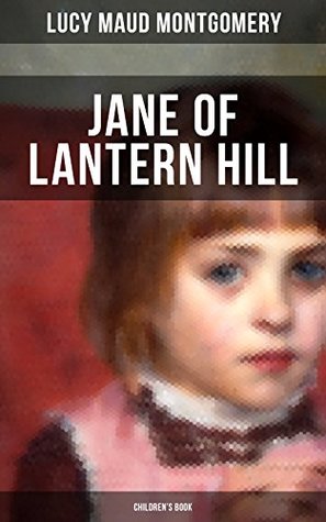 [af600] %R.e.a.d@ JANE OF LANTERN HILL (Children's Book): Including the Memoirs of Lucy Maud Montgomery - L.M. Montgomery *e.P.u.b~