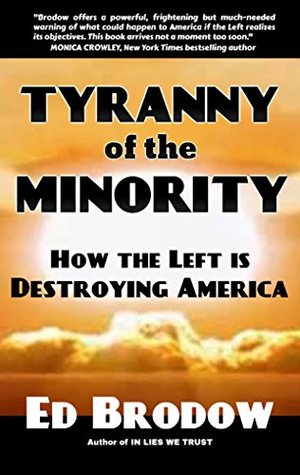 [60007] *Read! !Online@ Tyranny of the Minority: How the Left is Destroying America - Ed Brodow !P.D.F~