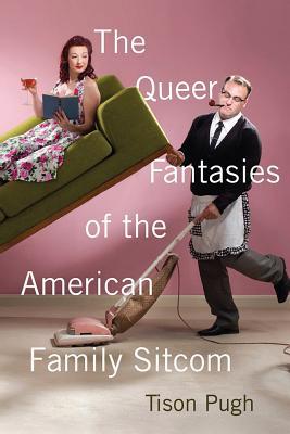 [a3b38] @R.e.a.d* The Queer Fantasies of the American Family Sitcom - Tison Pugh *e.P.u.b@