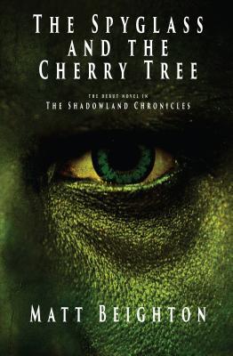 [f67da] ^Read^ ~Online^ The Spyglass and the Cherry Tree: The Debut Novel in the Shadowland Chronicles - Matt Beighton @P.D.F@