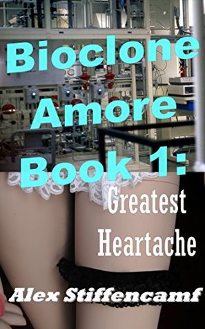 [1d900] *Read% Bioclone Amore Book 1: Greatest Heartache (SciFi Erotica Novella) - Alex Stiffencamf *PDF@