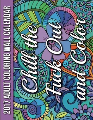 [3bdd5] #Full! ~Download! 2017 Adult Coloring Wall Calendar: Chill the Fuck Out and Color (16 Months) -  !e.P.u.b!