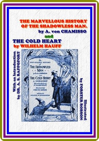 0cad1] ~D.o.w.n.l.o.a.d@ The Marvellous History of the Shadowless Man and The Cold Heart by Adelbert von Chamisso & Wilhelm Hauff : (full image Illustrated) - Adelbert von Chamisso @P.D.F~