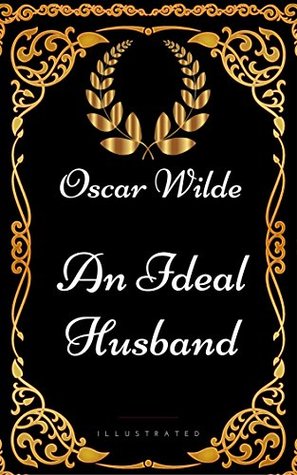 [92994] *F.u.l.l.~ ^D.o.w.n.l.o.a.d@ An Ideal Husband: By Oscar Wilde - Illustrated - Oscar Wilde @e.P.u.b*