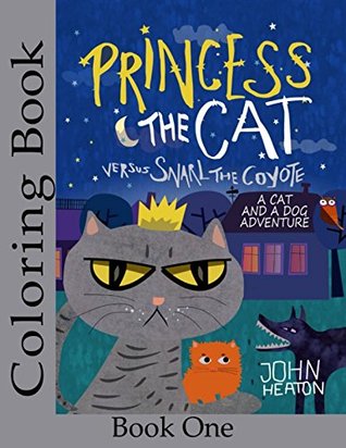 [ecea7] ^Full@ %Download@ Princess the Cat versus Snarl the Coyote: The Kids Coloring Book (Princess the Cat Coloring Books) - John Heaton !ePub~