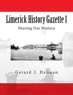 [d4172] #Download% Limerick History Gazette 1: Sharing Our History - Gerard J. Hannan %e.P.u.b^