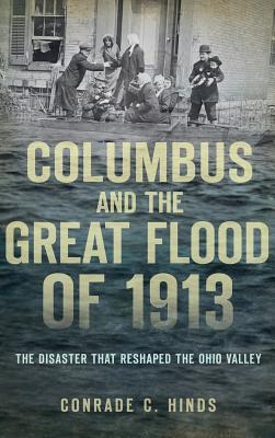 [402b3] #Full# ^Download* Columbus and the Great Flood of 1913: The Disaster That Reshaped the Ohio Valley - Conrade C. Hinds %e.P.u.b~
