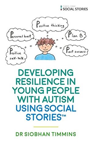 [544eb] ^R.e.a.d^ ^O.n.l.i.n.e* Developing Resilience in Young People with Autism using Social Stories™ (Growing Up With Social Stories) - Siobhan Timmins %P.D.F@