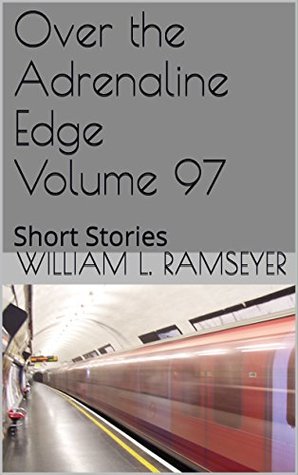 0c5f5] *D.o.w.n.l.o.a.d^ Over the Adrenaline Edge Volume 97: Short Stories - William L. Ramseyer ^e.P.u.b%