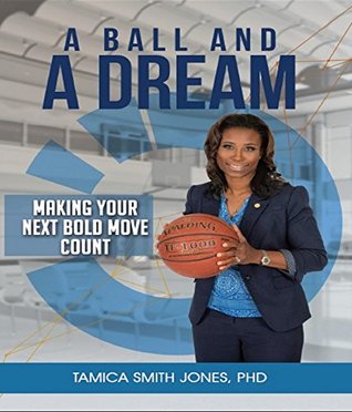 [514f0] %Read^ !Online~ A Ball and a Dream: Making Your Next Bold Move Count - Tamica Smith Jones %PDF*