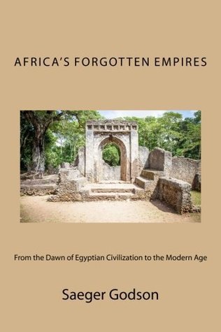efb7b] #D.o.w.n.l.o.a.d* Africa's Forgotten Empires: From the Dawn of Egyptian Civilization to the Modern Age - Saeger N Godson #ePub@